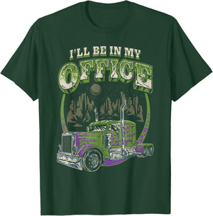 I'll Be In My Office Trucker Truck Driver Funny Men Driving T-Shirt - T-Shirt | Forest