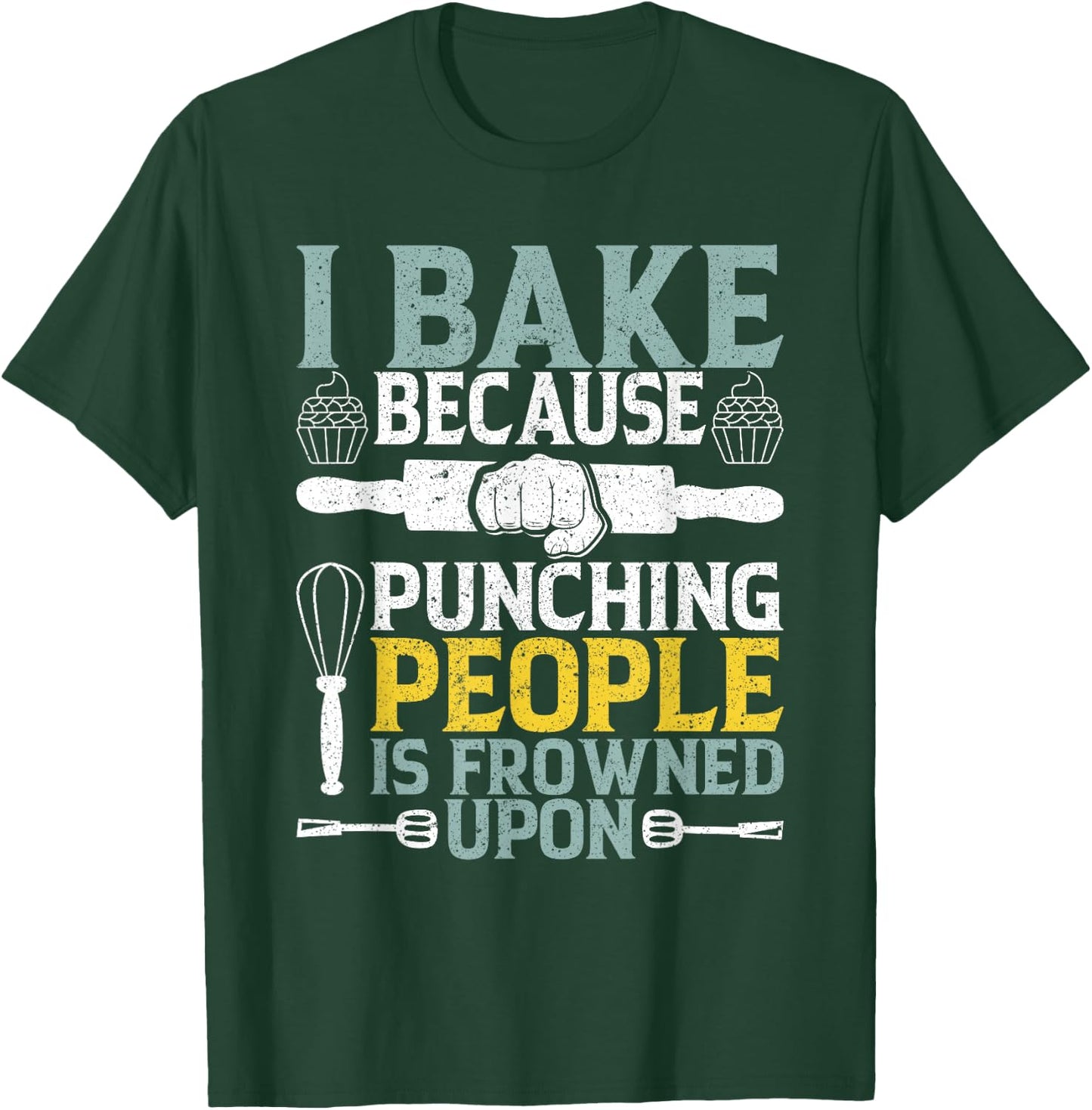I Bake Because Punching People Frowned Upon Baking T-Shirt - T-Shirt | Forest