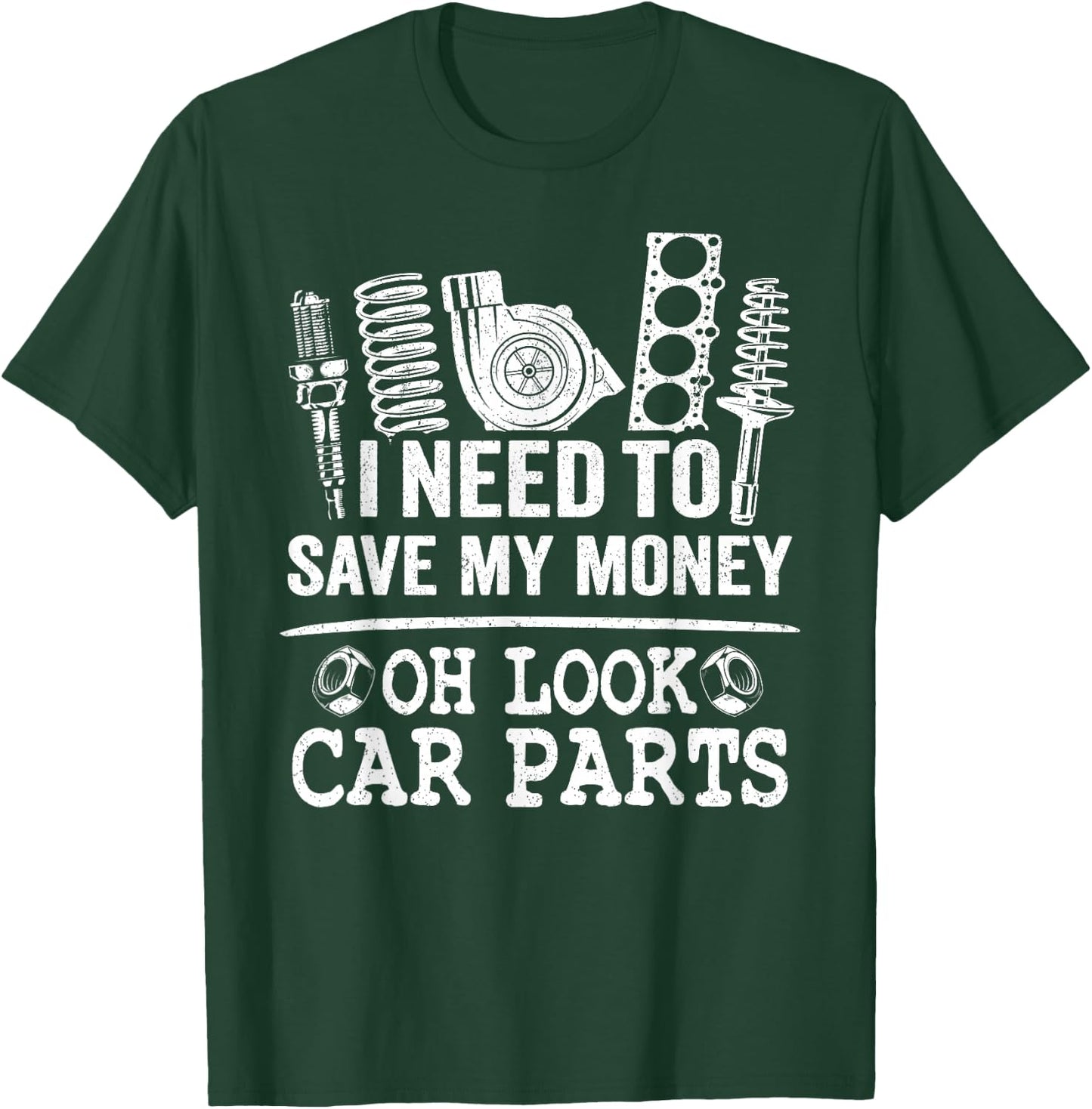 I Need to Save My Money Oh Look Car Parts Car Guy Mechanic T-Shirt - T-Shirt | Forest