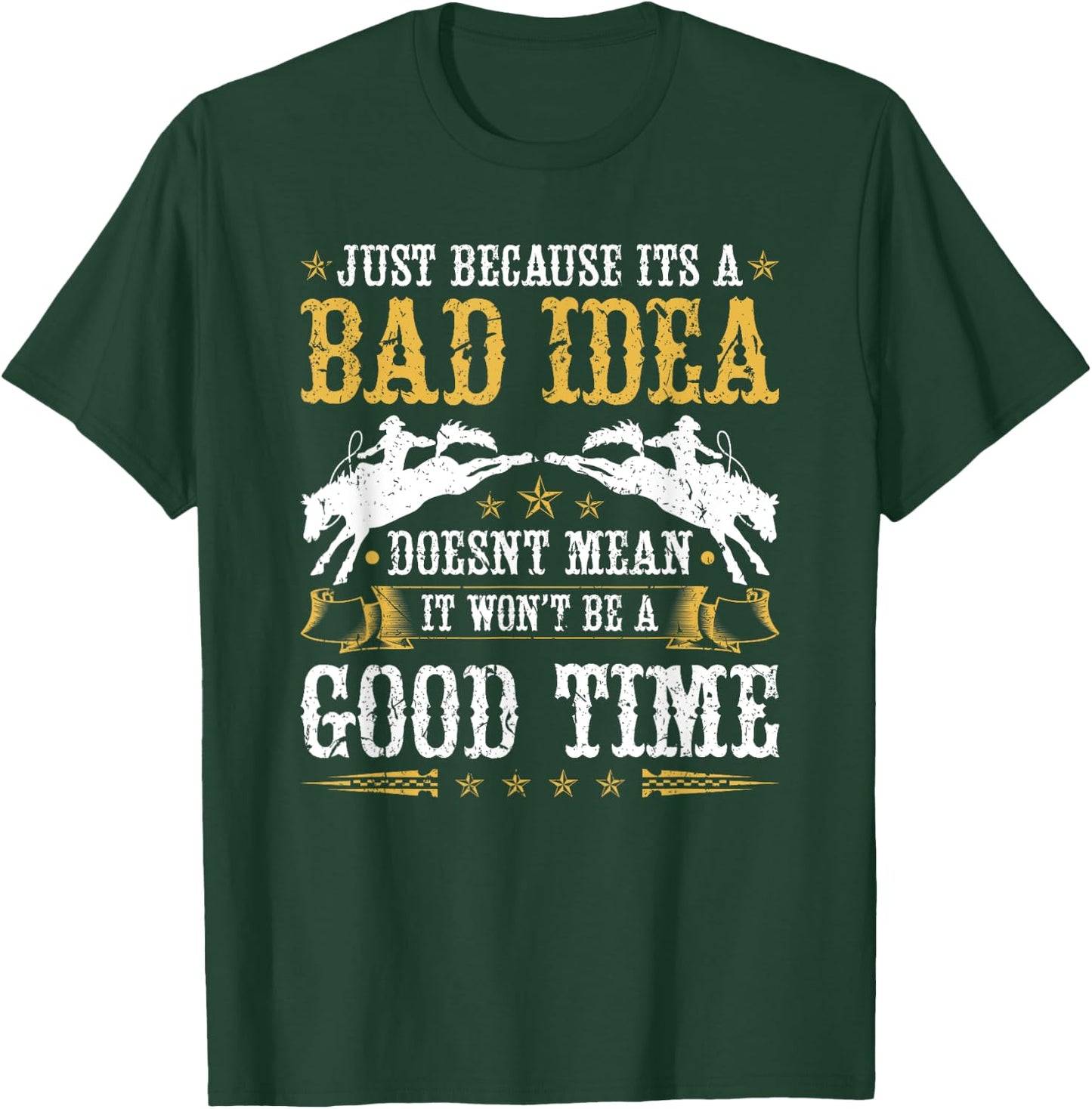 Bronc Riding Rodeo, Bad Idea Good Time Rodeo Western T-Shirt - T-Shirt | Forest