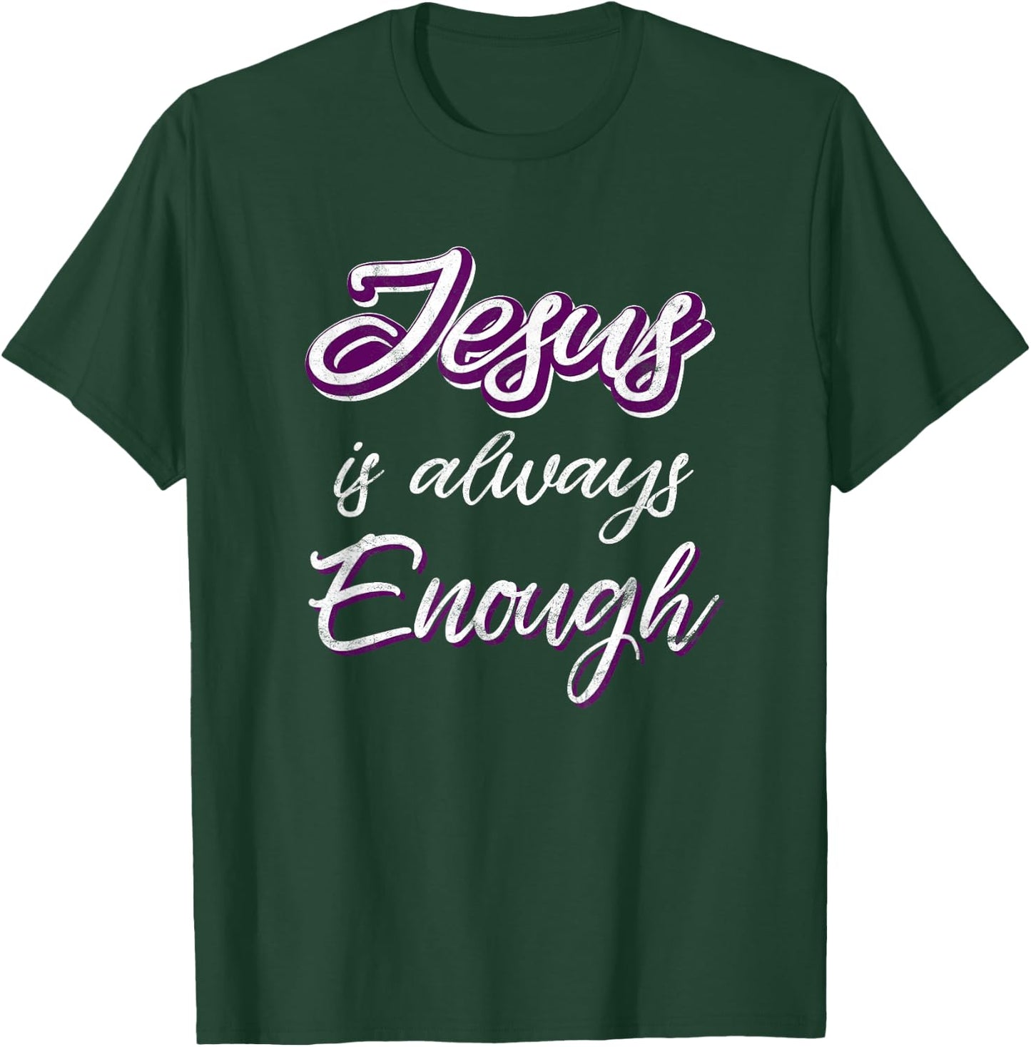 Jesus Is Always Enough Christian Sayings on Shirts Men Women T-Shirt - T-Shirt | Forest