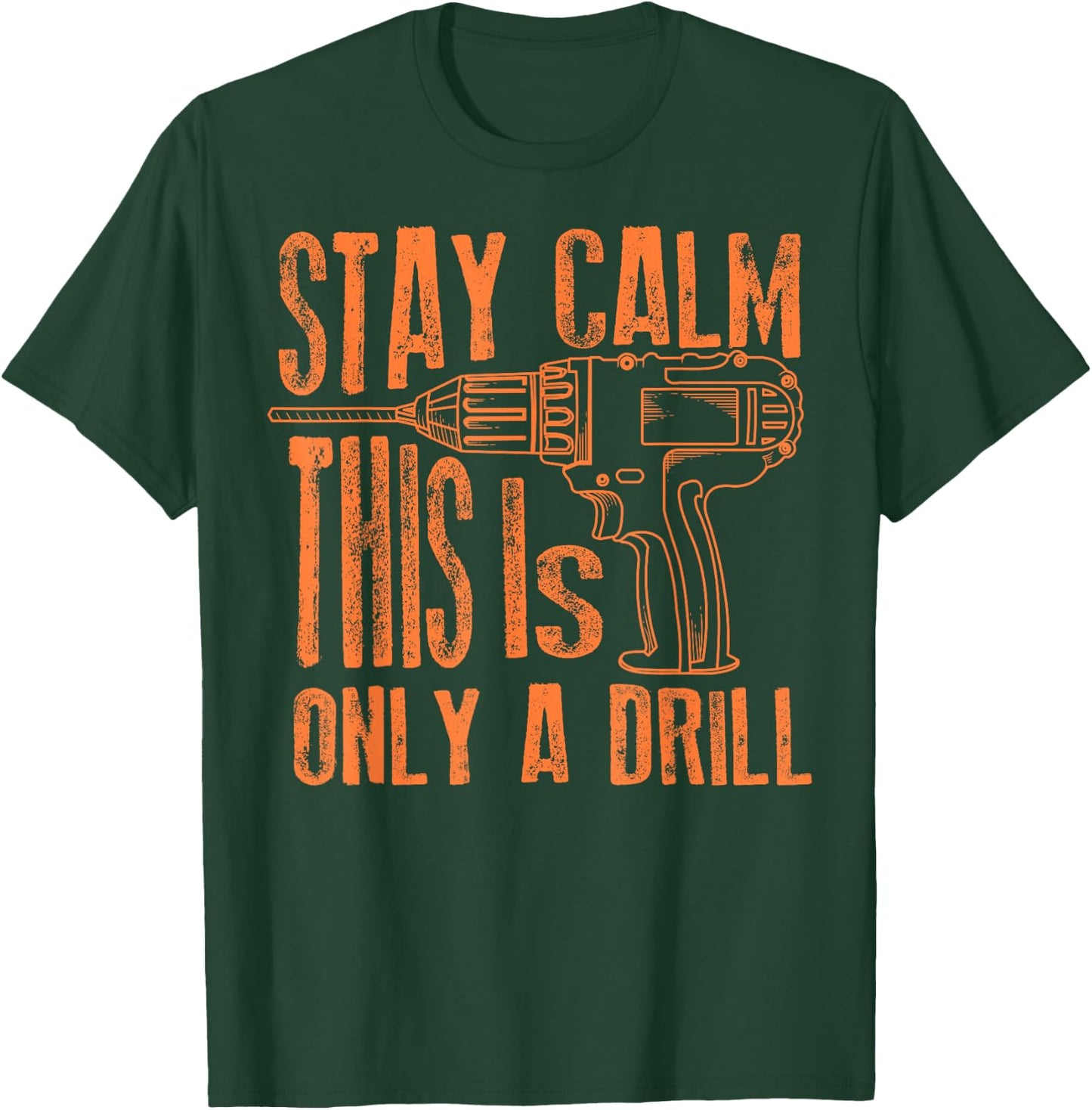 Stay Calm This Is Only A Drill | Funny Drilling Gift T-Shirt - T-Shirt | Forest