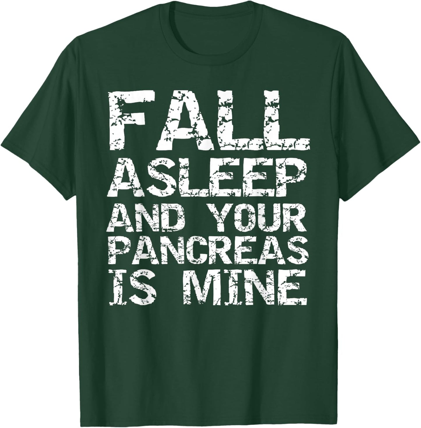Funny Type 1 Diabetes Fall Asleep and Your Pancreas is Mine T-Shirt - T-Shirt | Forest