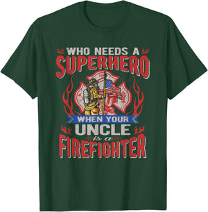 Who Needs A Superhero When Your Uncle Is A Firefighter T-Shirt - T-Shirt | Forest
