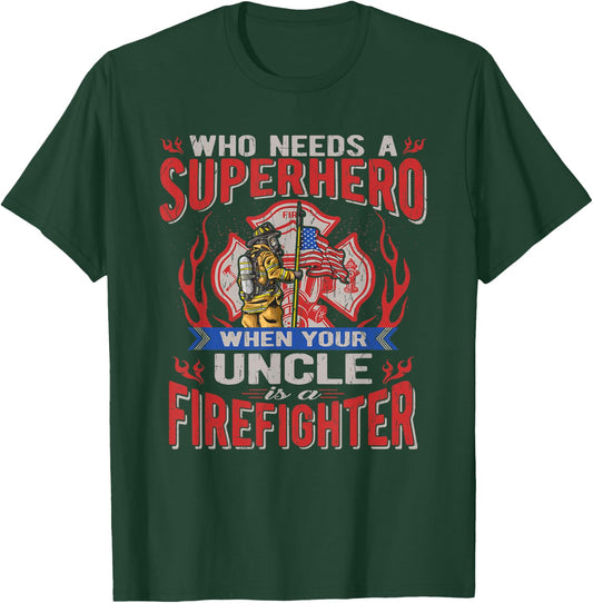 Who Needs A Superhero When Your Uncle Is A Firefighter T-Shirt - T-Shirt | Forest