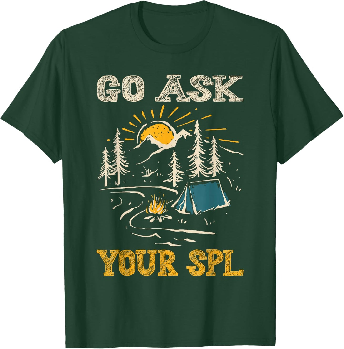 Go Ask Your SPL T-Shirt - T-Shirt | Forest