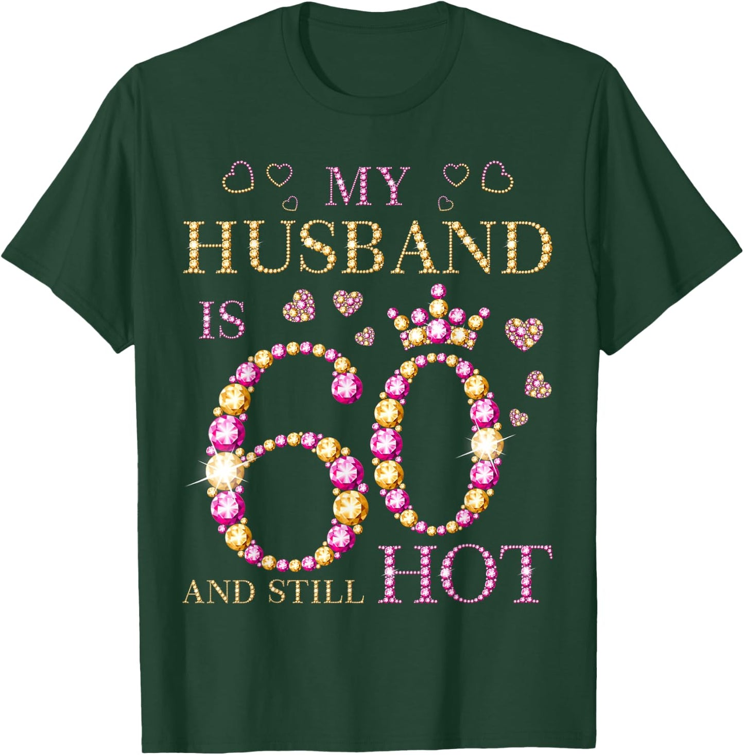 My Husband Is 60 And Still Hot My Husband 60th Birthday Cute T-Shirt - T-Shirt | Forest