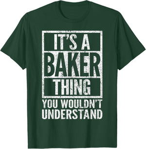 It's a Baker Thing You Wouldn't Understand - Baker's Name T-Shirt - T-Shirt | Forest
