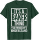 It's a Baker Thing You Wouldn't Understand - Baker's Name T-Shirt - T-Shirt | Forest