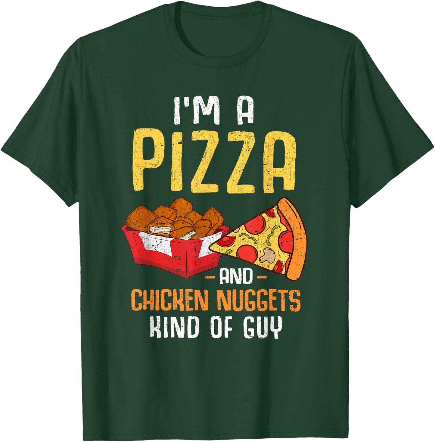 Im A Pizza And Chicken Nuggets Kind Of Guy Chicken Nugget T-Shirt - T-Shirt | Forest