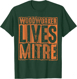 Funny Woodworker Lives Mitre Gift Cute Woodworking T-Shirt - T-Shirt | Forest