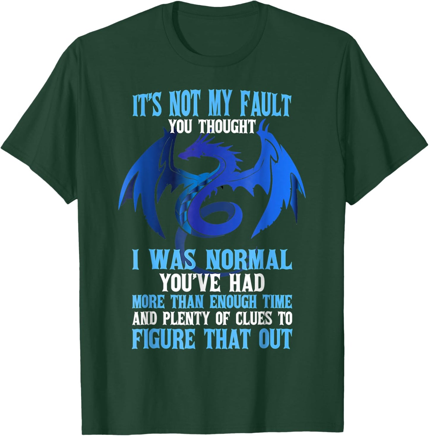It's Not My Fault You Thought I Was Normal Dragon Funny T-Shirt - T-Shirt | Forest