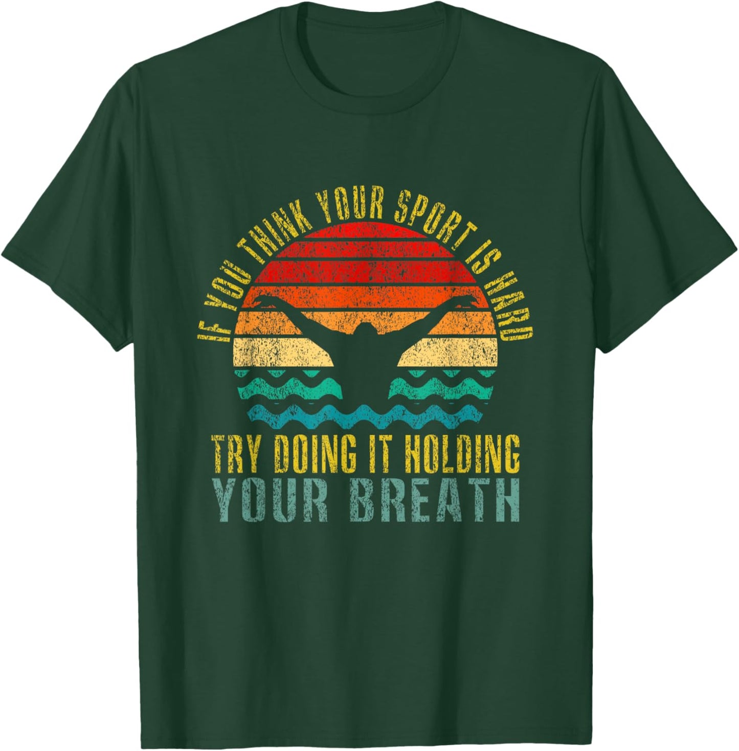 If You Think Your Sport Is Hard Try Doing It Holding Breath T-Shirt - T-Shirt | Forest