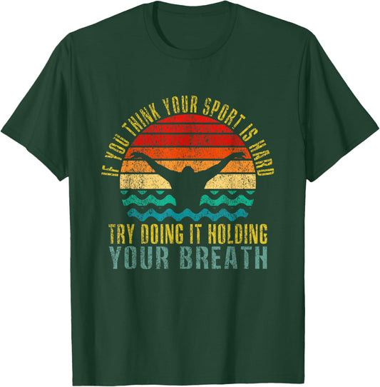 If You Think Your Sport Is Hard Try Doing It Holding Breath T-Shirt - T-Shirt | Forest