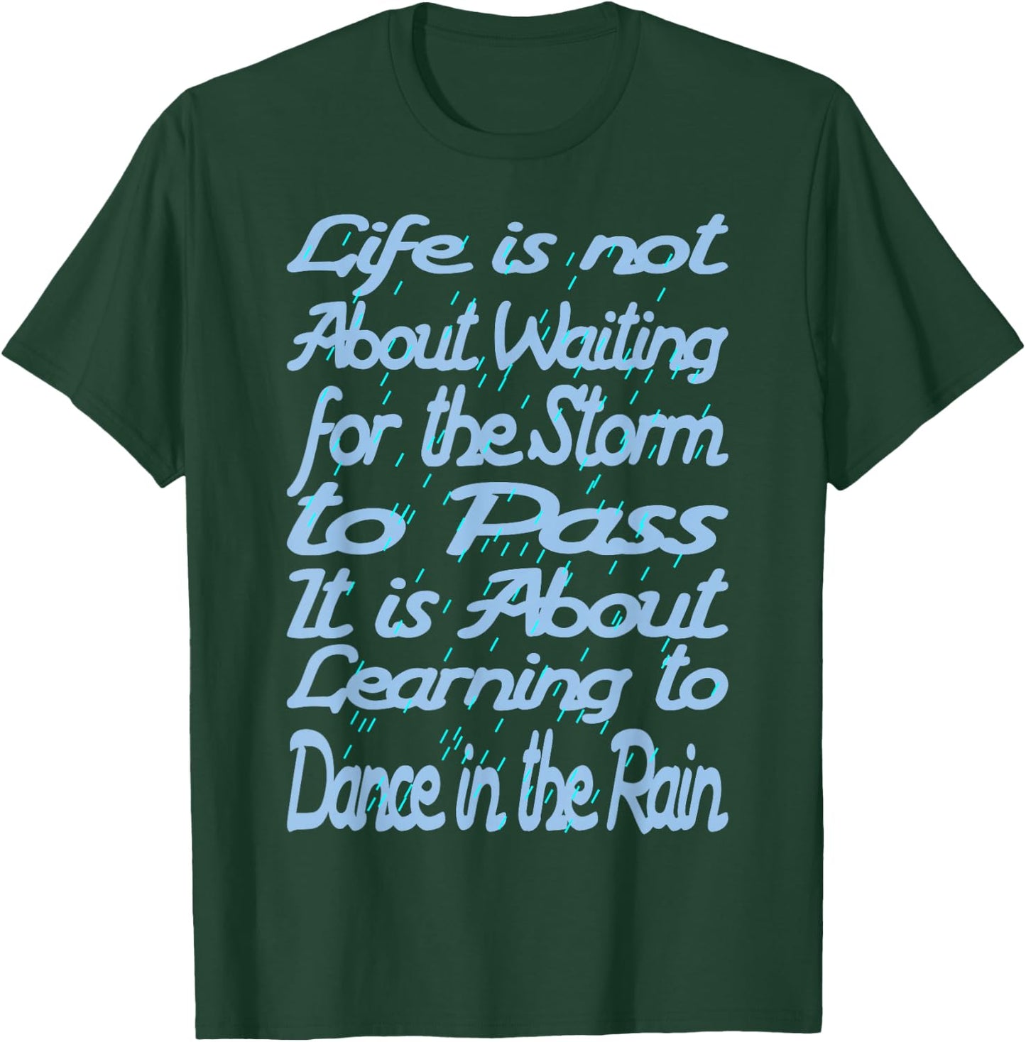 Life Is Not About Waiting For The Storm To Pass T-Shirt - T-Shirt | Forest
