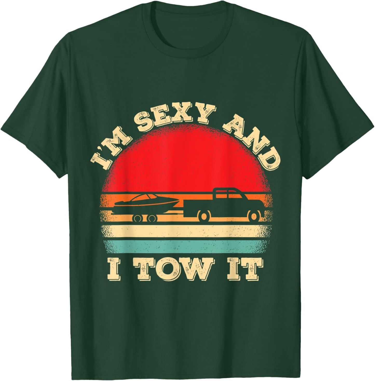 Im Sexy And I Tow It Retro Boating Boat Captain T-Shirt - T-Shirt | Forest