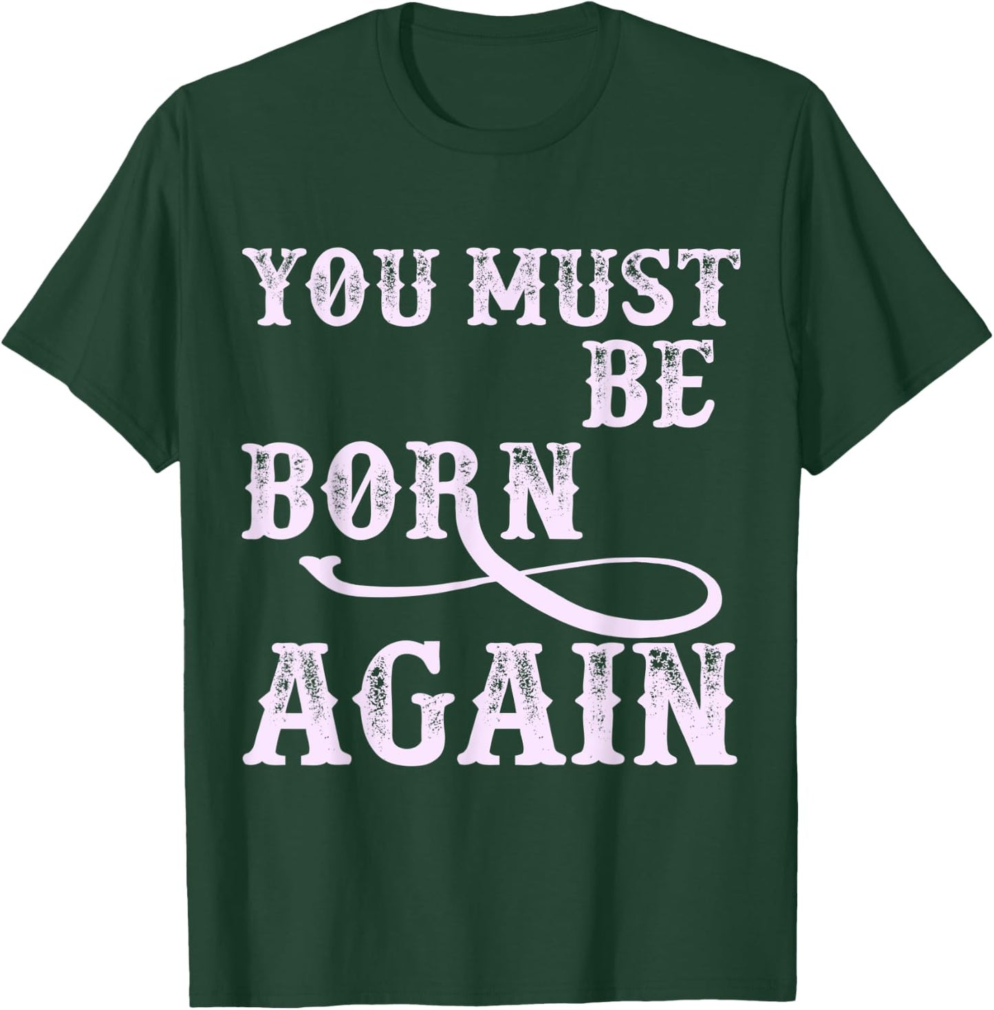 You Must Be Born Again Believer Christian Faith Over Fear T-Shirt - T-Shirt | Forest