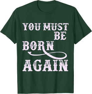 You Must Be Born Again Believer Christian Faith Over Fear T-Shirt - T-Shirt | Forest