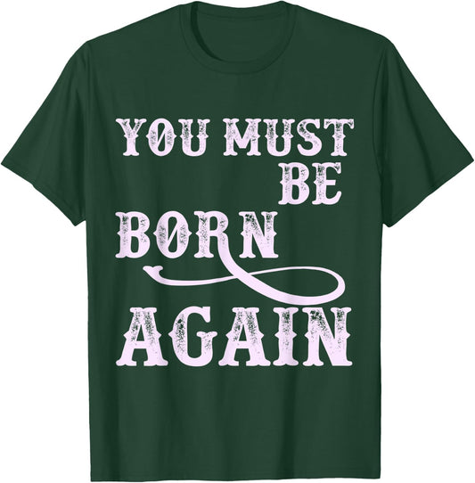 You Must Be Born Again Believer Christian Faith Over Fear T-Shirt - T-Shirt | Forest