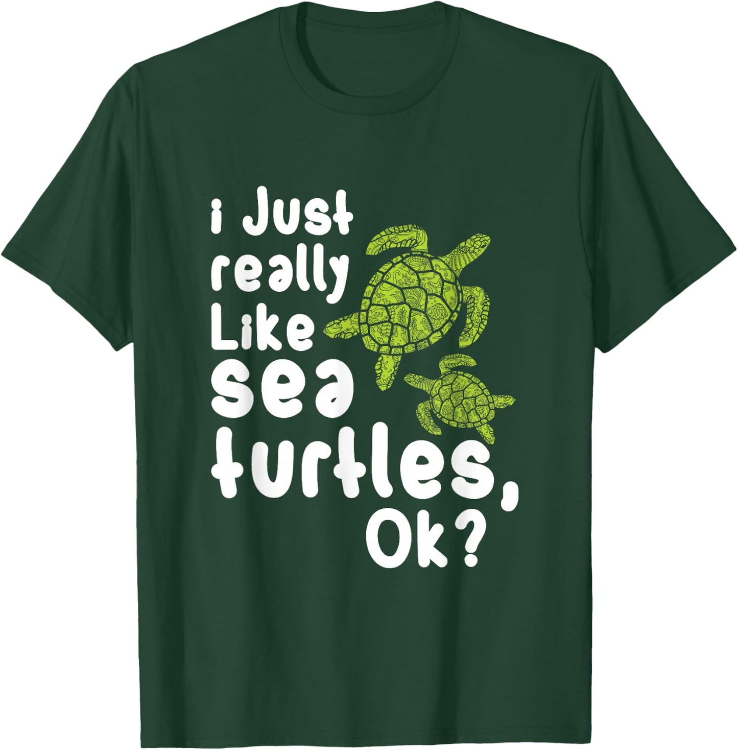 I Like Sea Turtles Funny Gift T-Shirt - T-Shirt | Forest