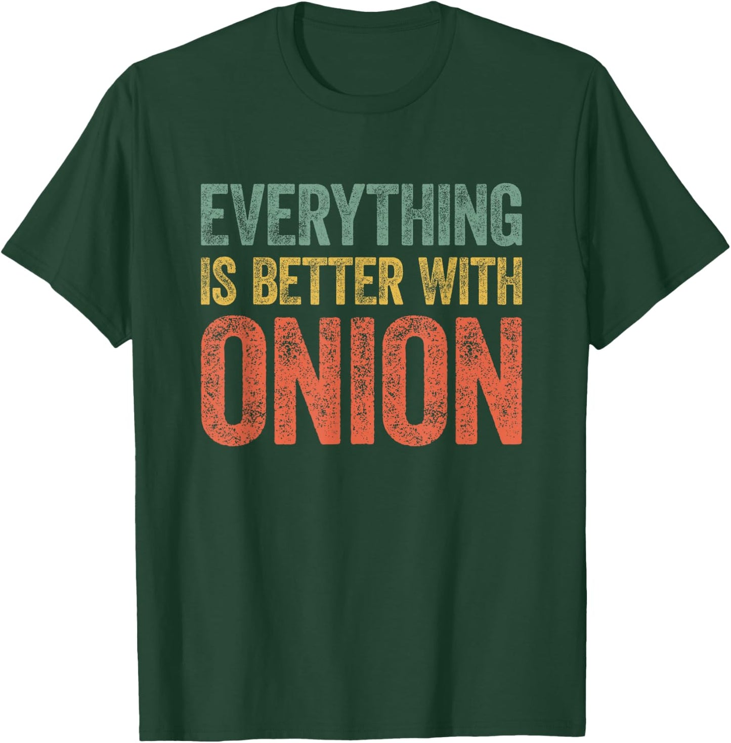 Everything Is Better With Onion T-Shirt - T-Shirt | Forest