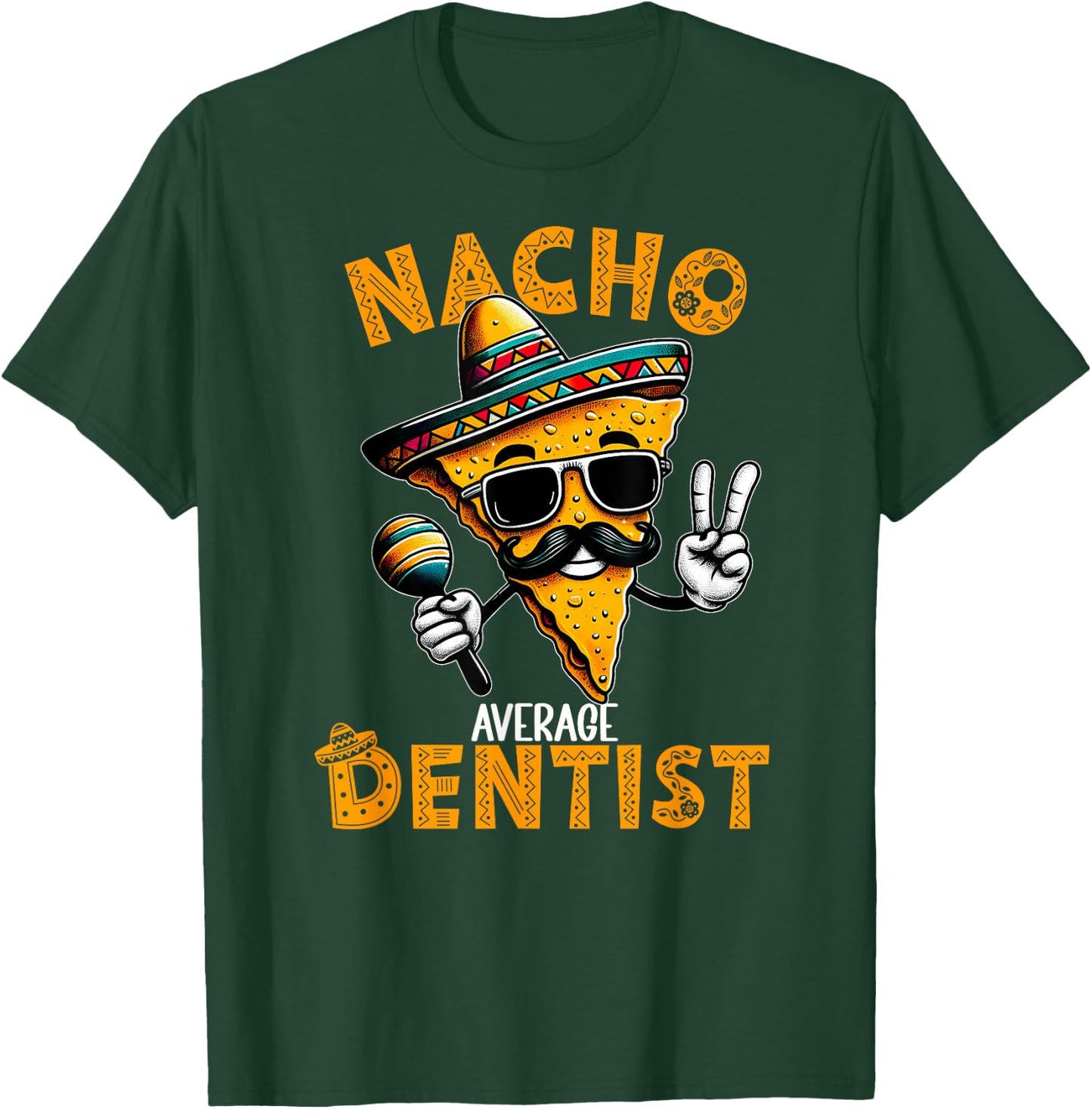 Nacho Average Dentist Funny Dentist Cinco De Mayo T-Shirt - T-Shirt | Forest