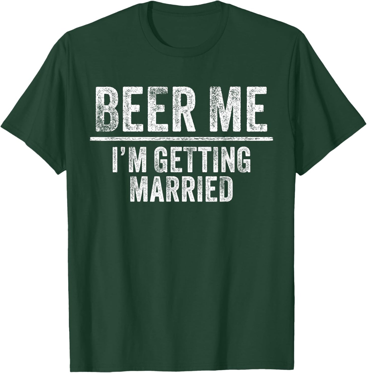 Beer Me I'm Getting Married Groom Groomsmen Funny Bachelor T-Shirt - T-Shirt | Forest