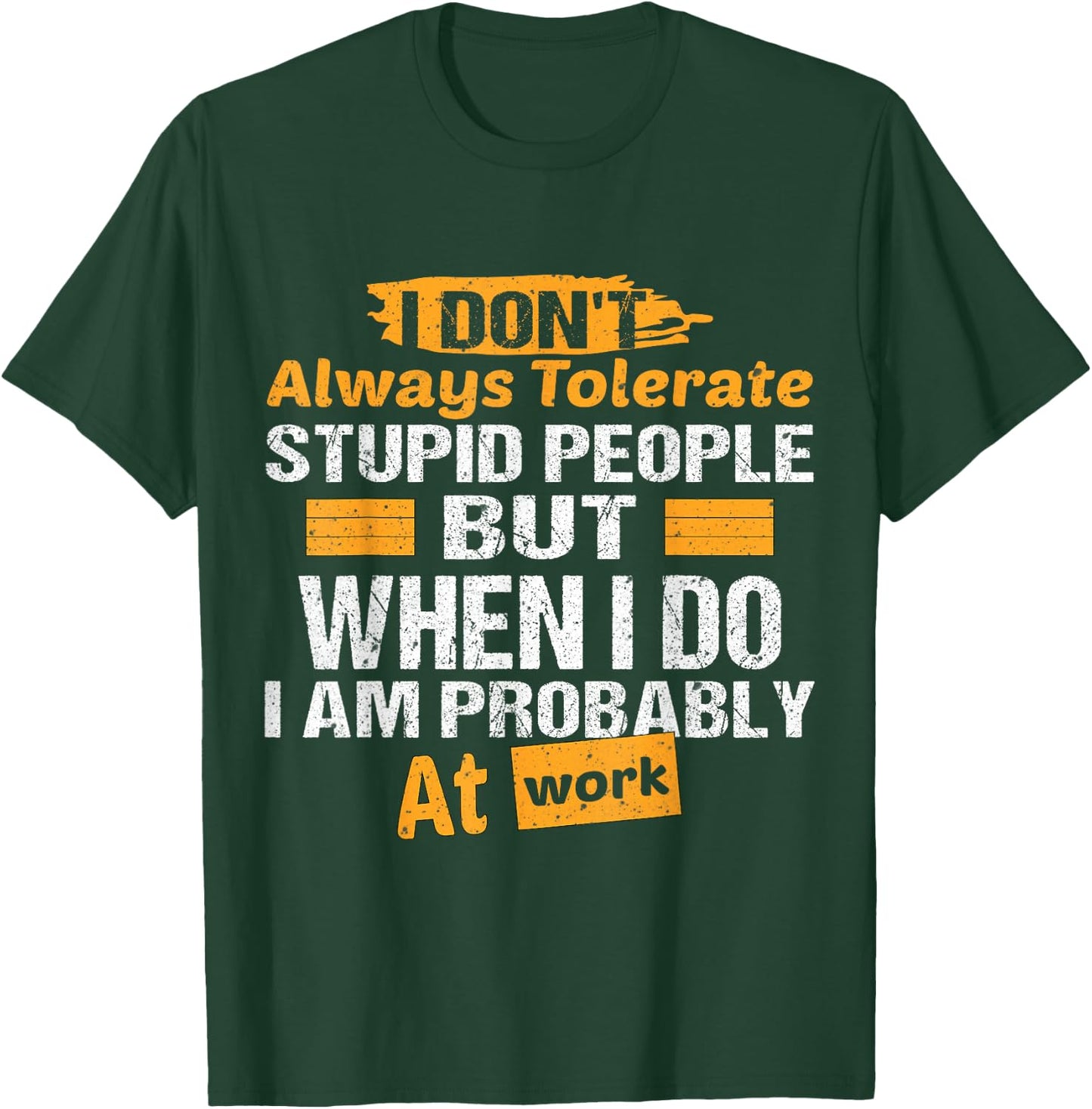 I Don't Always Tolerate Stupid People Only At Work Costume T-Shirt - T-Shirt | Forest