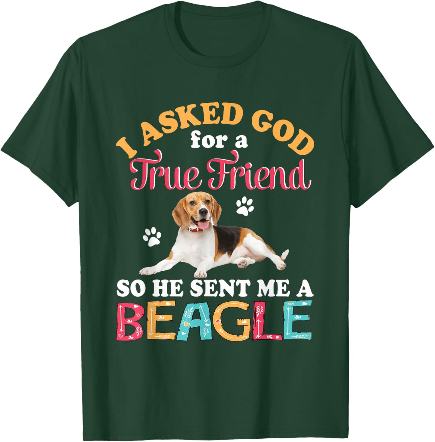 I Asked God For A Friend So He Sent Me A Beagle Dog Lover T-Shirt - T-Shirt | Forest