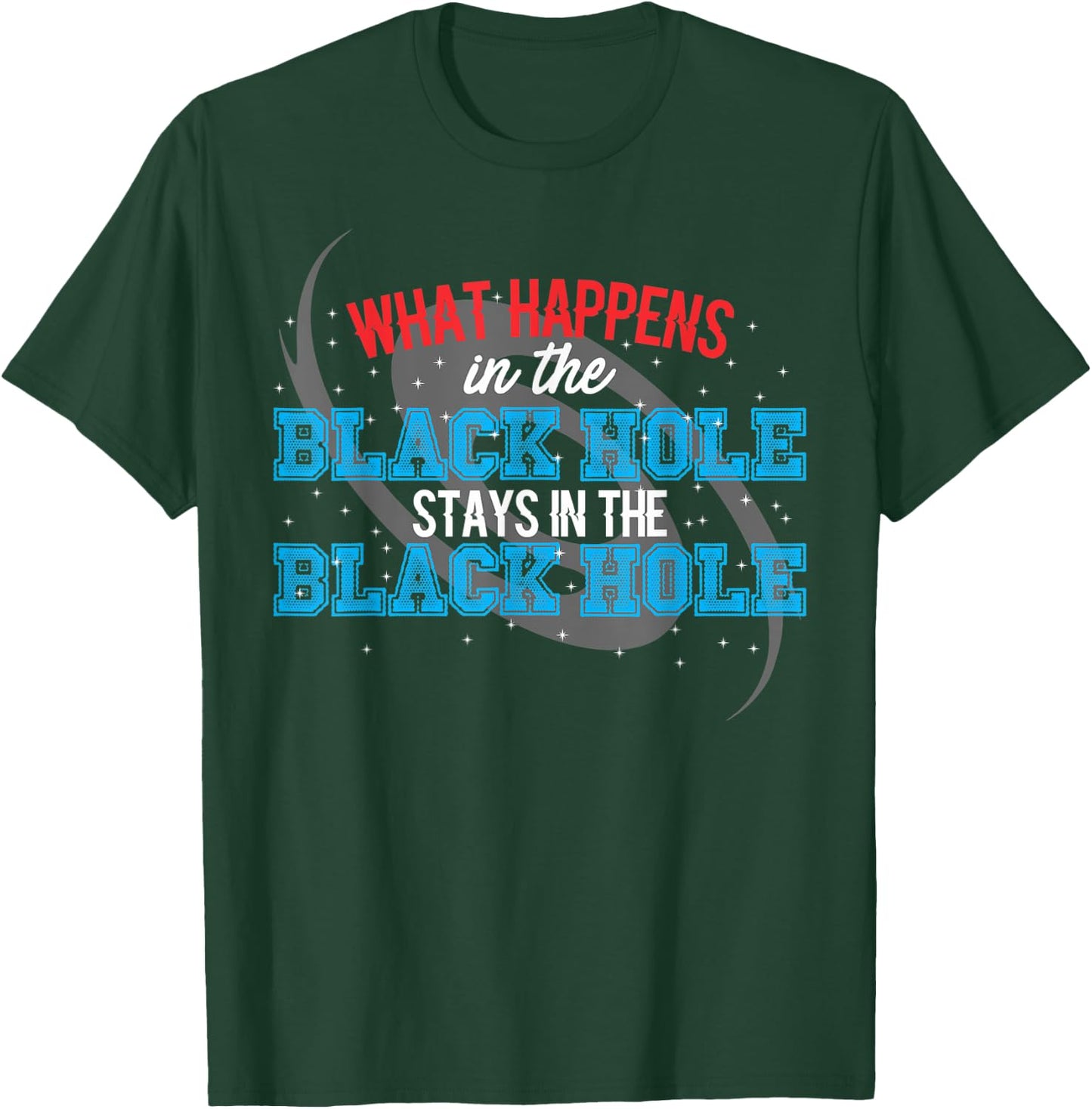 What Happens In The Black Hole Stays In The Black Hole T-Shirt - T-Shirt | Forest