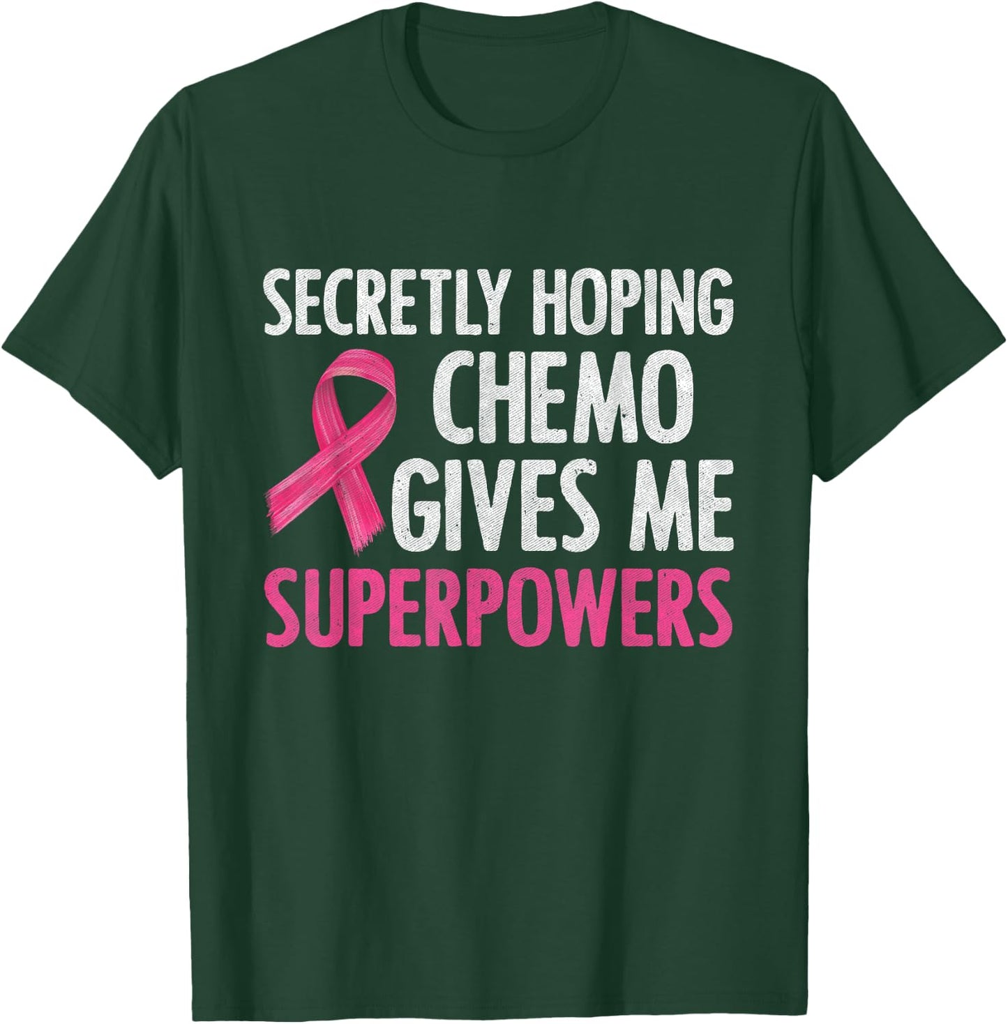Secretly Hoping Chemo Gives Me Superpowers Breast Cancer T-Shirt - T-Shirt | Forest
