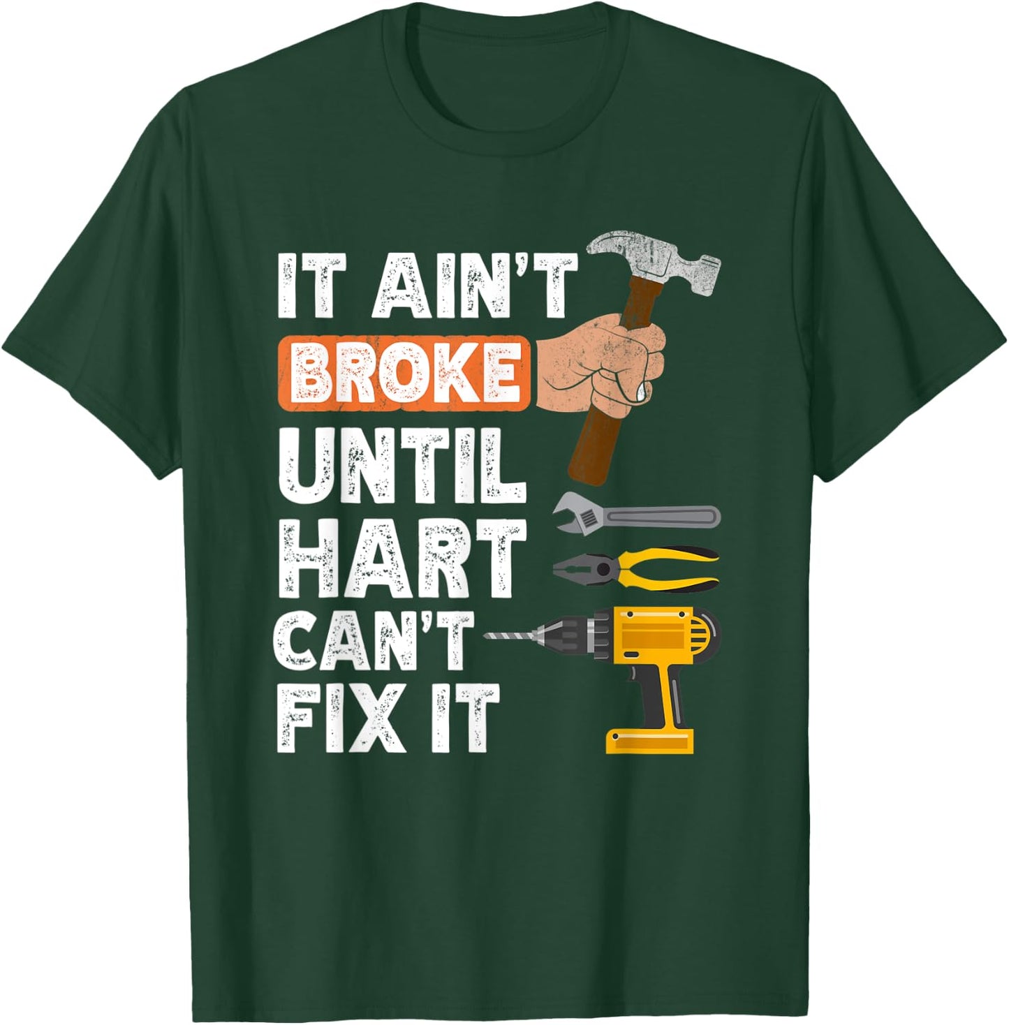 Funny Hart handyman hardware store tools ain't broke T-Shirt - T-Shirt | Forest