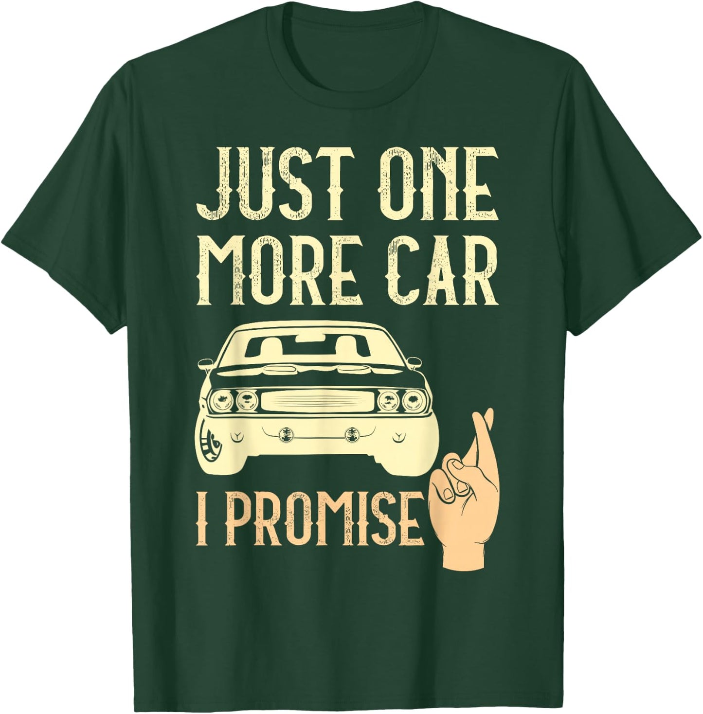 Just One More Car I Promise Funny Mechanics Crossed Fingers T-Shirt - T-Shirt | Forest