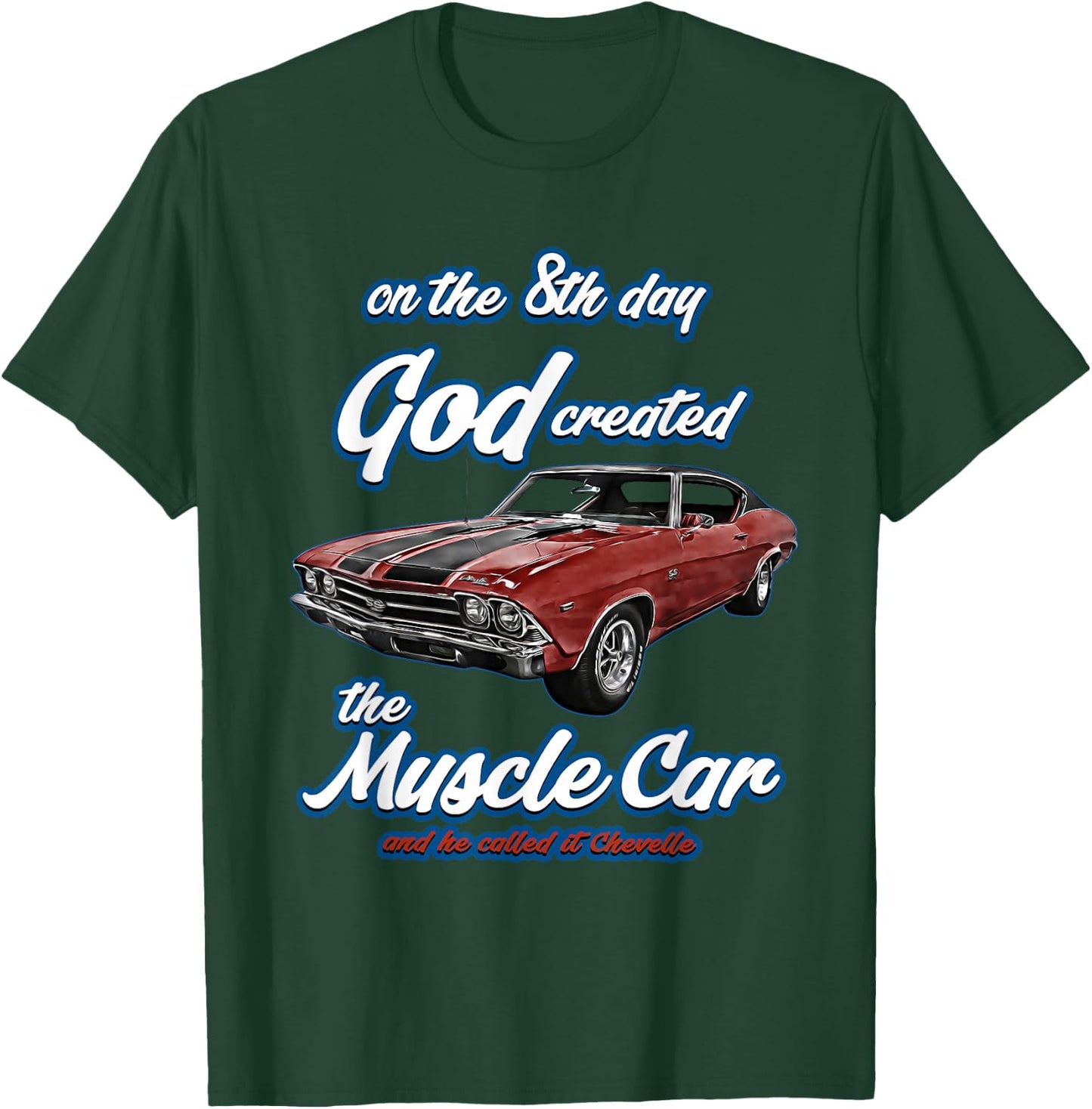 8th day god created,1969 Chevelle,Muscle Car,SS454,SS427,SS T-Shirt - T-Shirt | Forest