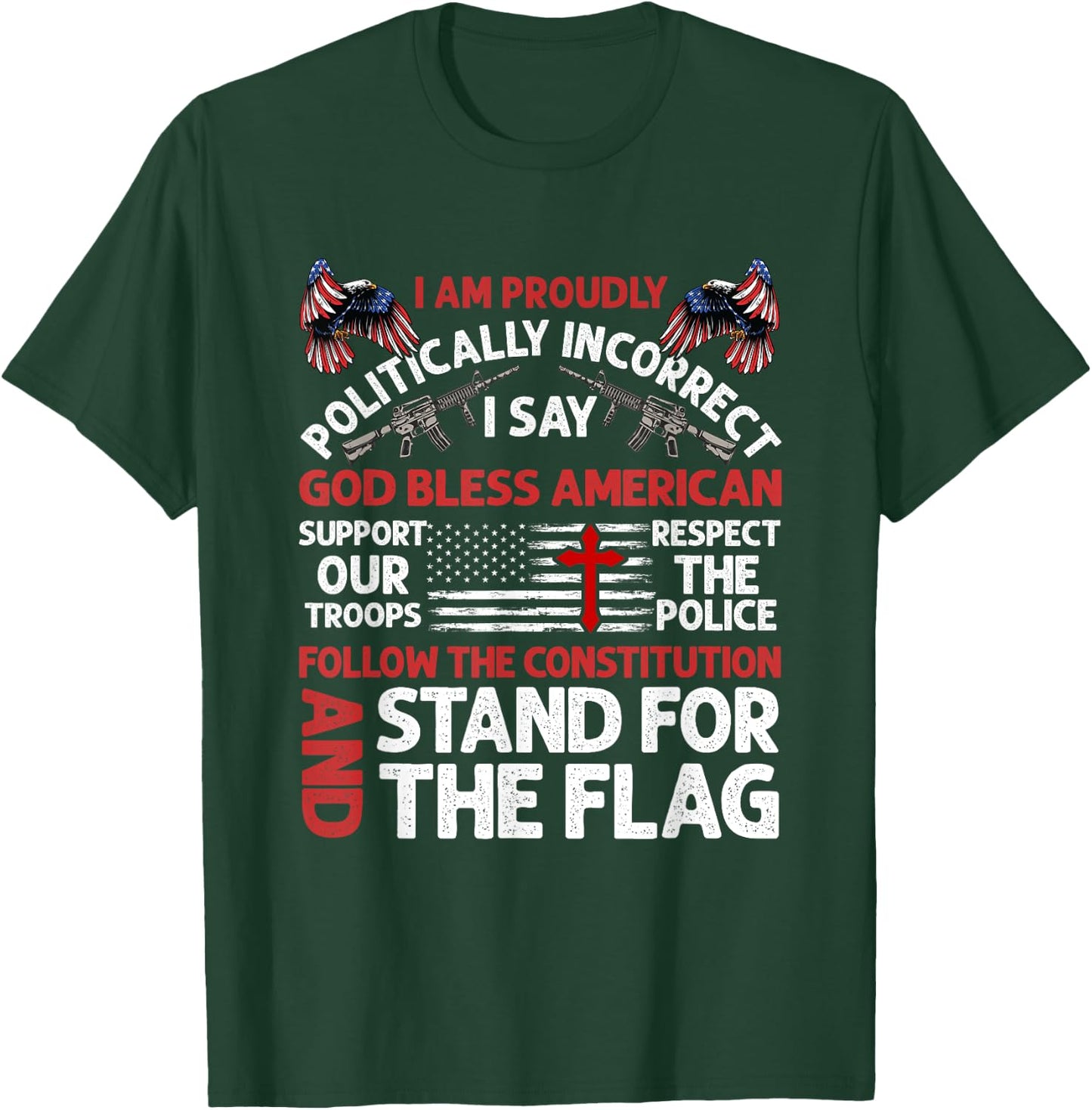 I Am Proudly Politically Incorrect I Say God Bless American T-Shirt - T-Shirt | Forest