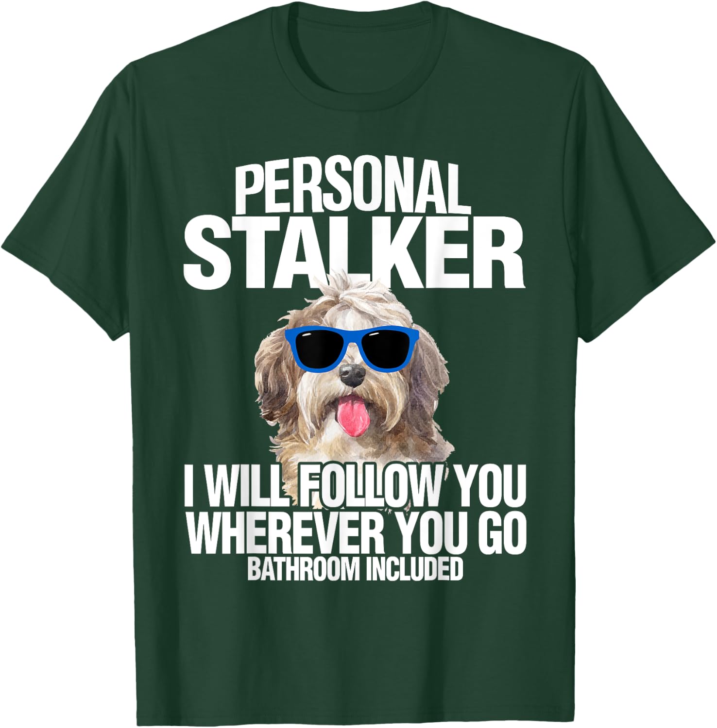 Havanese Dog Shirt Personal Stalker Will Follow You Fun Gift T-Shirt - T-Shirt | Forest