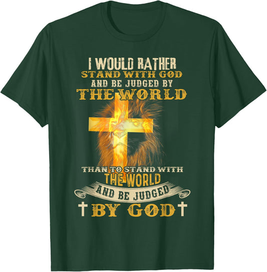 I Would Rather Stand With God And Be Judged By The World T-Shirt - T-Shirt | Forest