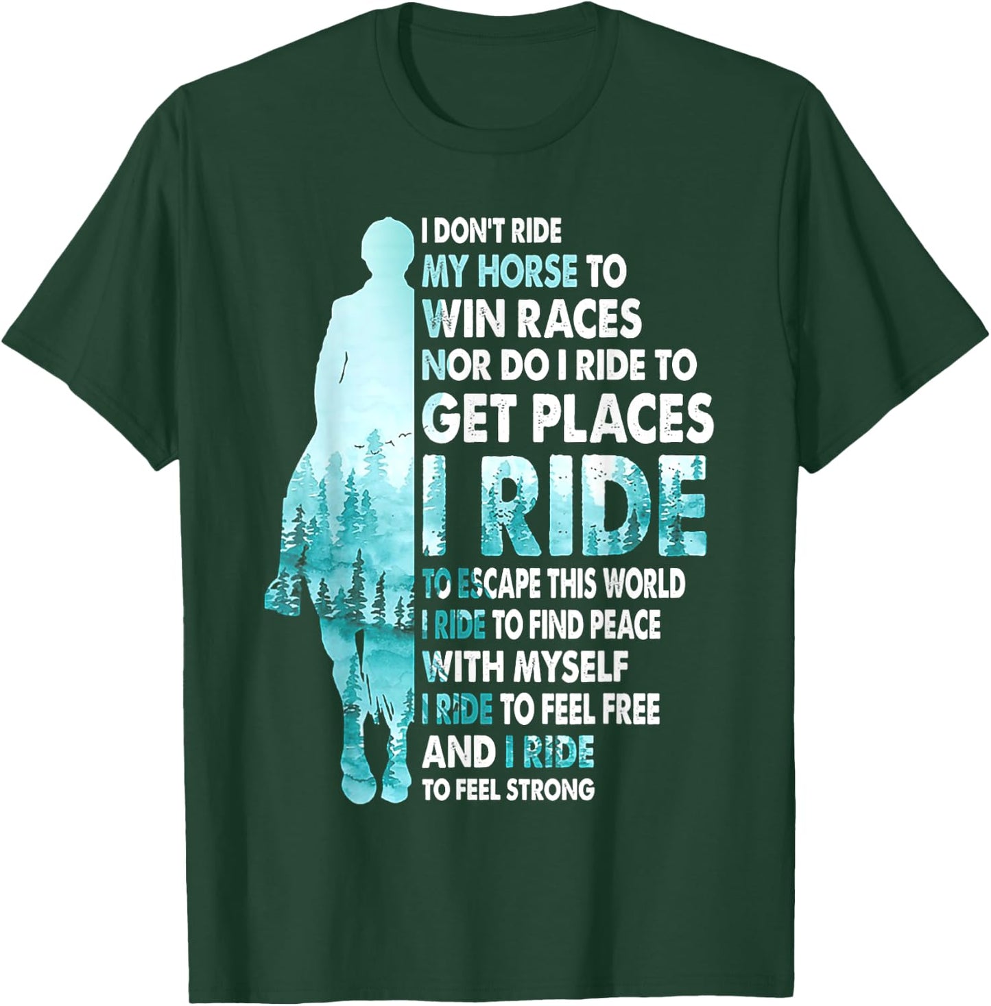 I Don't Ride My Horse To Win Races I Ride To Feel Strong T-Shirt - T-Shirt | Forest