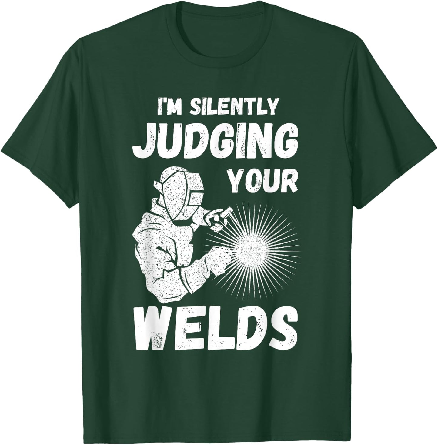 Welders Present Silently Judging Your Weld Metal Worker T-Shirt - T-Shirt | Forest