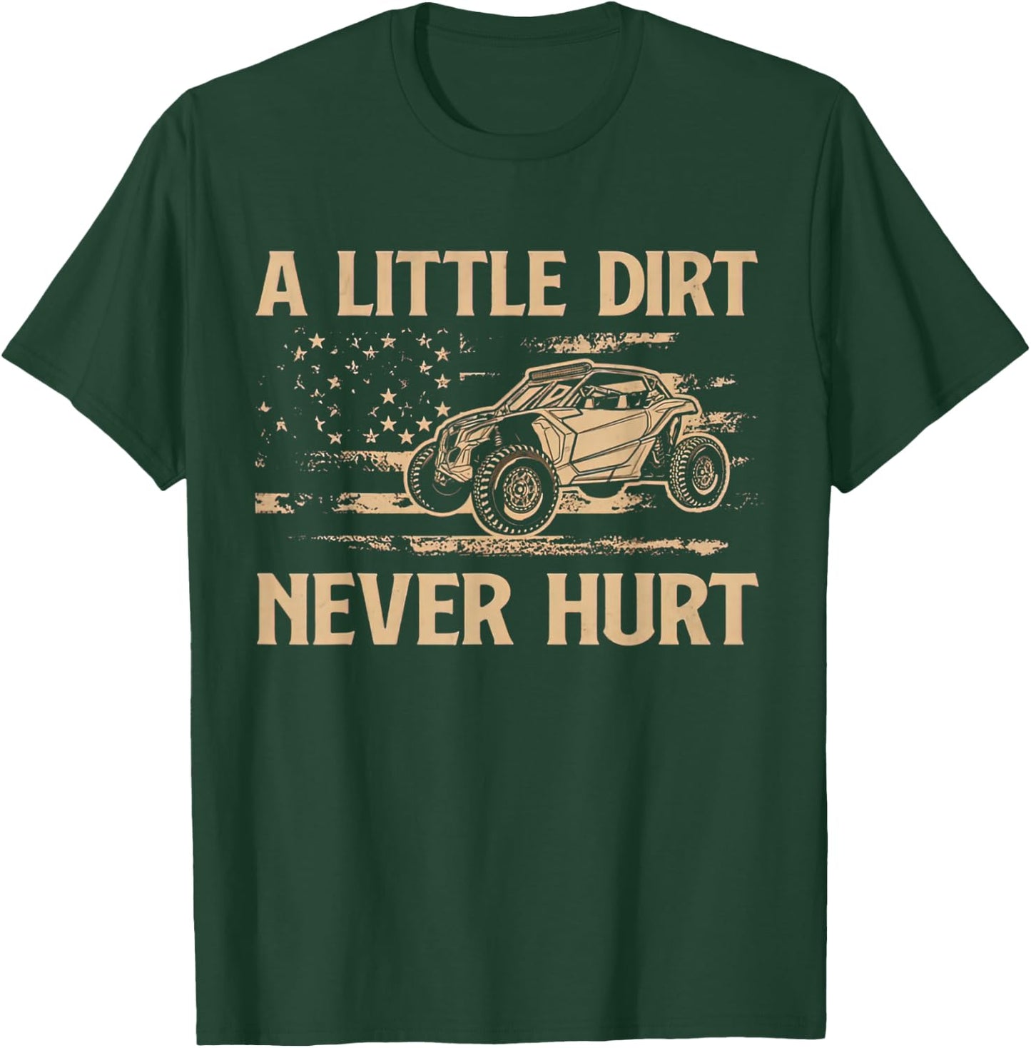 A Little Dirt Never Hurt UTV SXS 4 Wheelers T-Shirt - T-Shirt | Forest