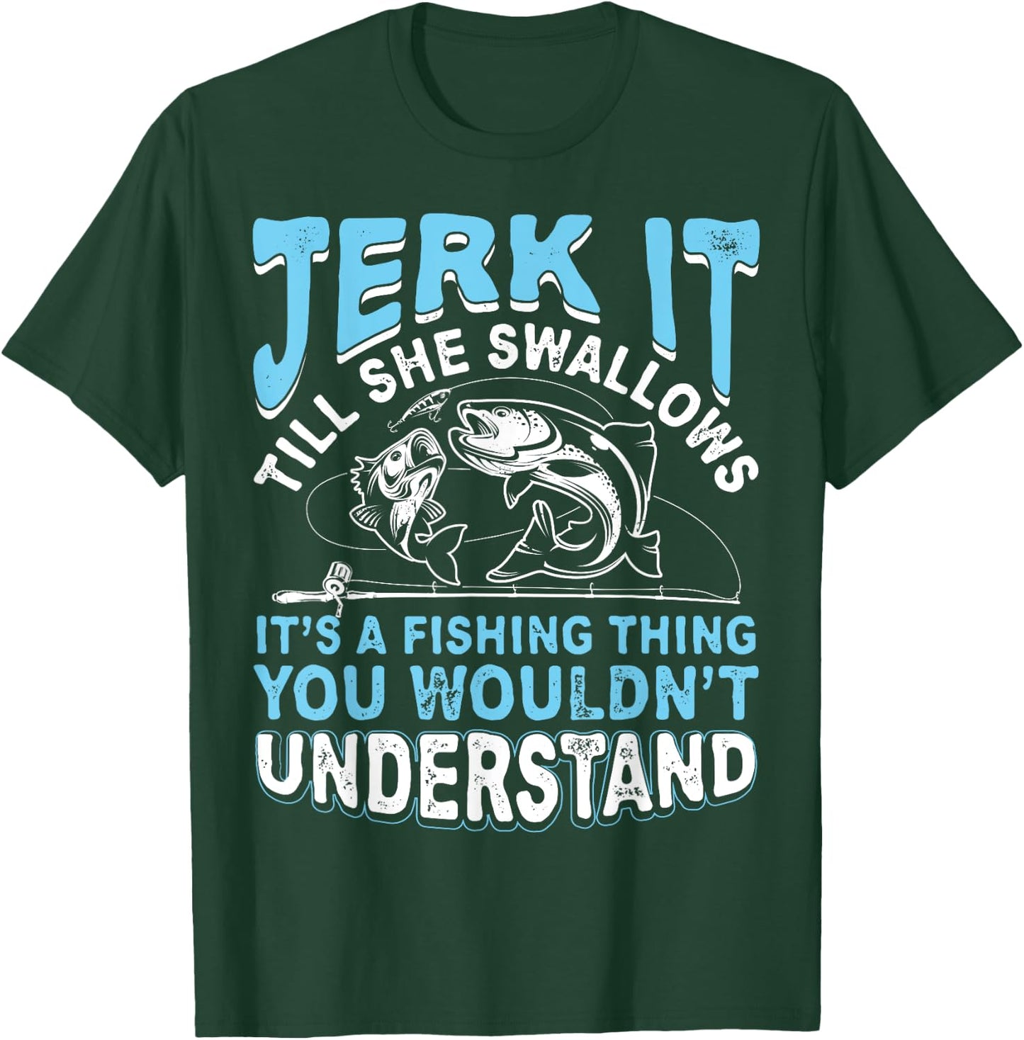Jerk It Till She Swallows It's A Fishing Thing T Shirt Men T-Shirt - T-Shirt | Forest