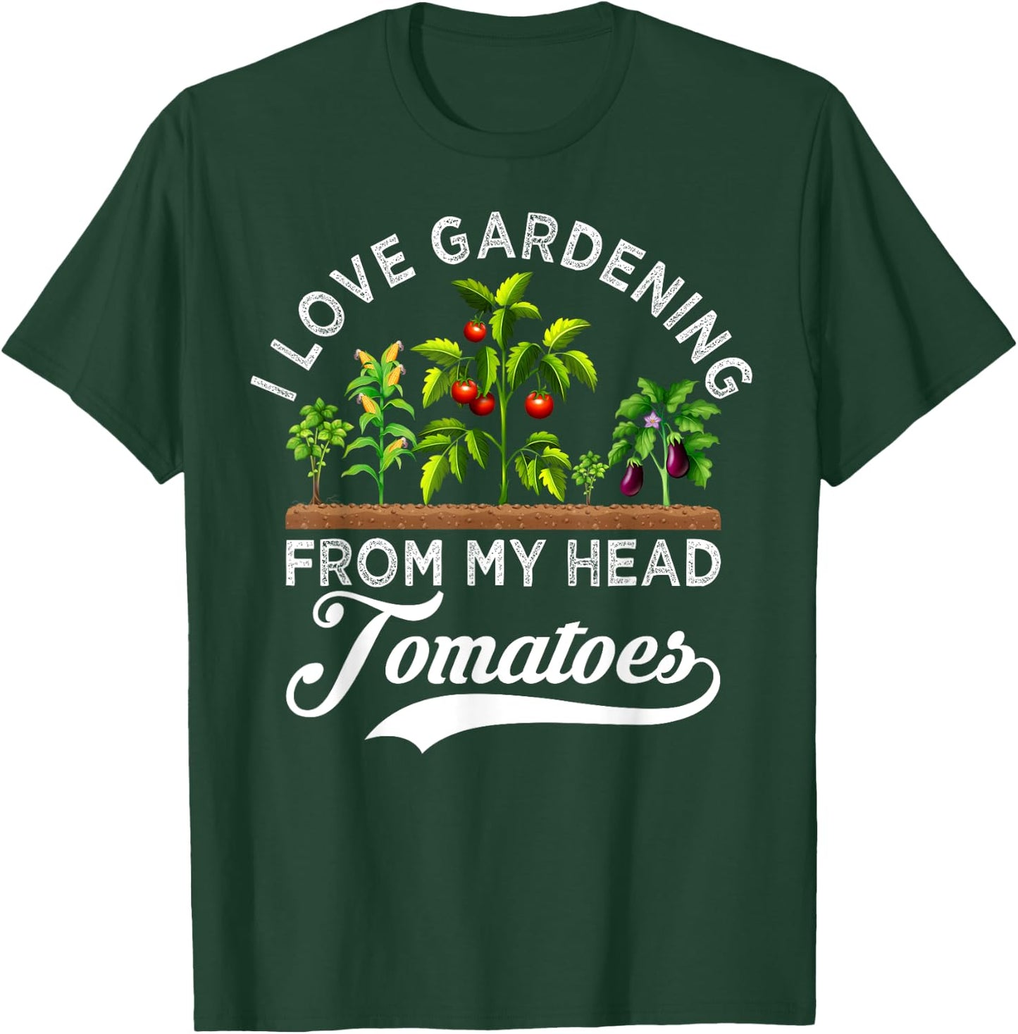 I Love Gardening From My Head Tomatoes Funny Gardener T-Shirt - T-Shirt | Forest