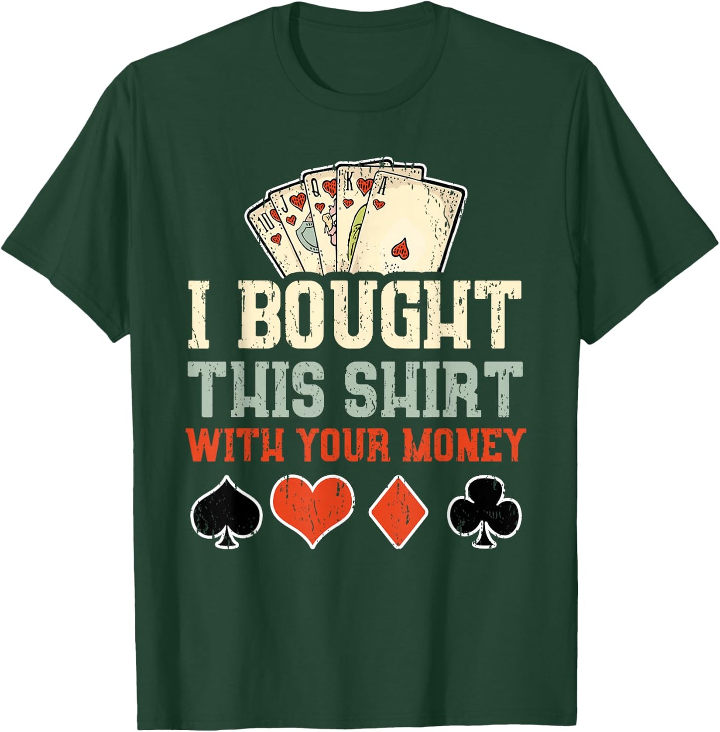 I Bought This With Your Money - Funny Poker Gift T-Shirt - T-Shirt | Forest