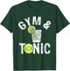 Gym And Tonic Fitness Exercise Workout Bodybuilder T-Shirt - T-Shirt | Forest