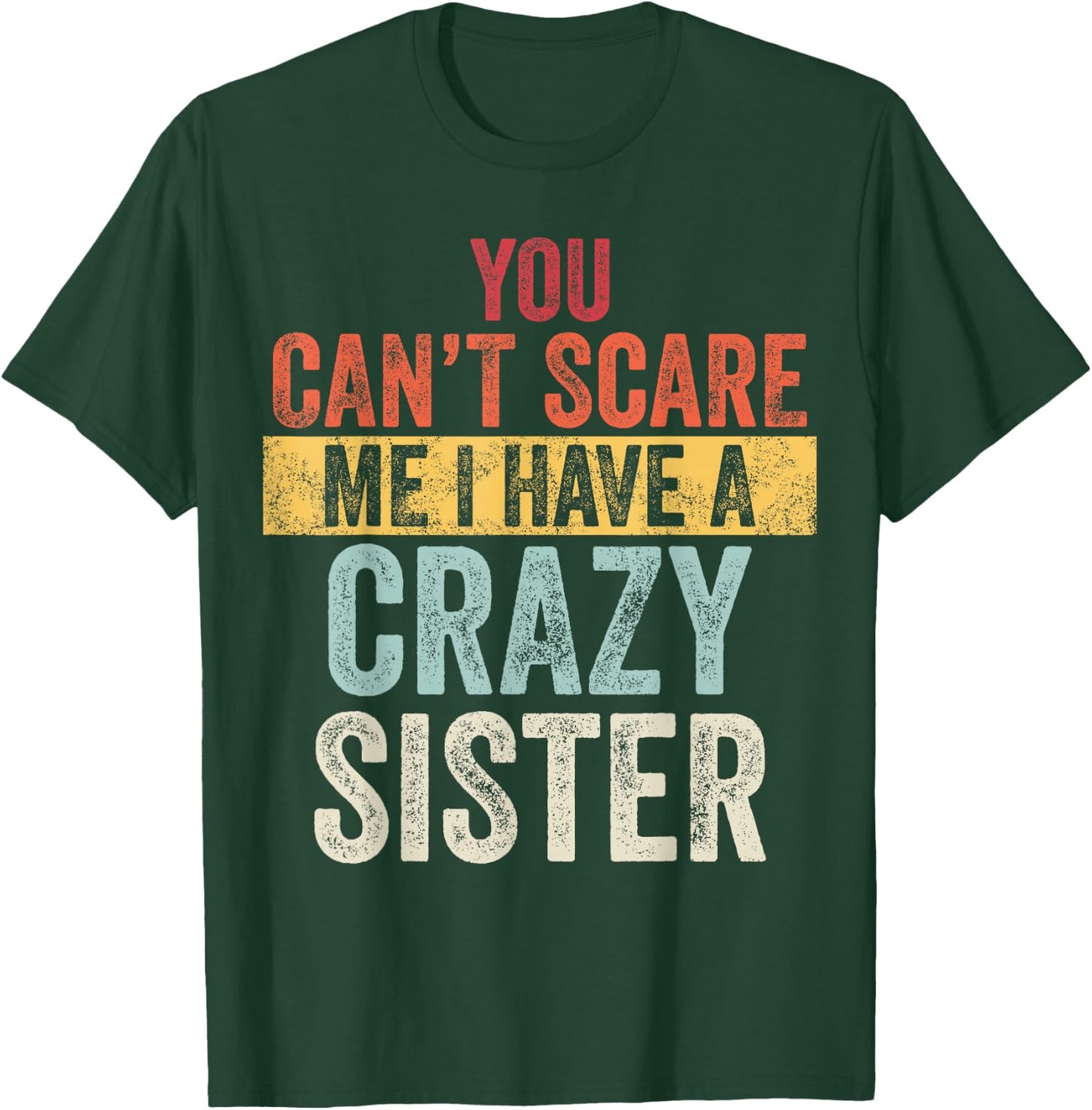 You Can't Scare Me I Have A Crazy Sister, Funny Brother Gift T-Shirt - T-Shirt | Forest