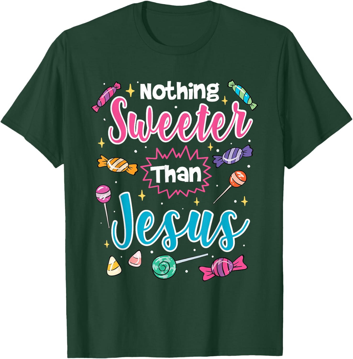 Nothing Sweeter Than Jesus Christian Faith Candy T-Shirt - T-Shirt | Forest