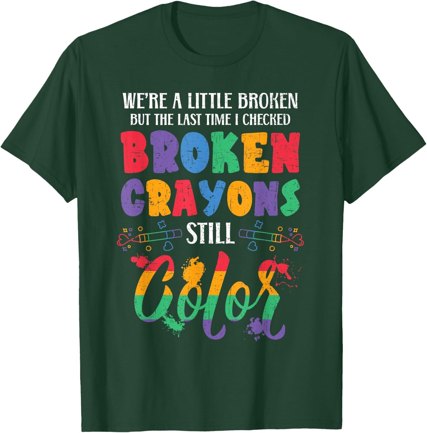 Broken Crayons Still Color Mental Health Awareness Supporter T-Shirt - T-Shirt | Forest