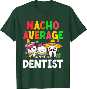 Nacho Average Dentist Mexican Teeth Doctor Dental Hygienist T-Shirt - T-Shirt | Forest