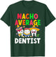 Nacho Average Dentist Mexican Teeth Doctor Dental Hygienist T-Shirt - T-Shirt | Forest