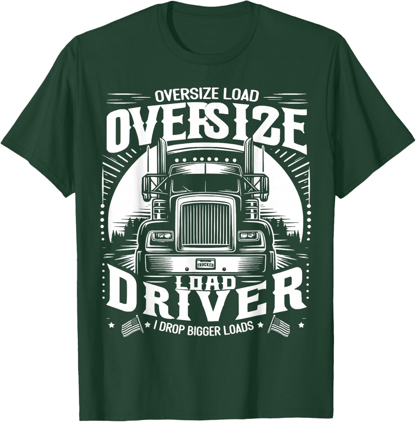 Oversized Load Driver I Drop Larger Loads T-Shirt - T-Shirt | Forest